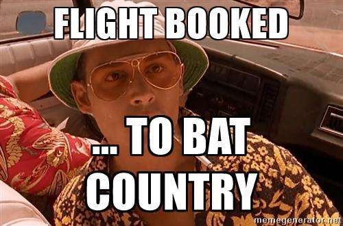 Flight Booked to Bat Country